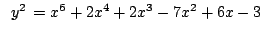 $ \,\,\,y^2 \,=x^6 + 2x^4 + 2x^3 - 7x^2 + 6x - 3$