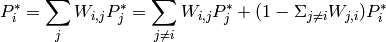 P^{\ast}_i = \sum_j W_{i, j} P^{\ast}_j = \sum_{j \neq i} W_{i, j} P^{\ast}_j + (1 - \Sigma_{j \neq i} W_{j, i}) P_i^{\ast}